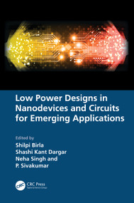 Low Power Designs in Nanodevices and Circuits for Emerging Applications by Shilpi Birla, Shashi Kant Dargar, Neha Singh, P. Sivakumar, 9781032604602