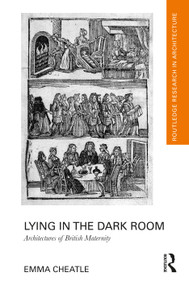 Lying in the Dark Room (Architectures of British Maternity) by Emma Cheatle, 9781032391021