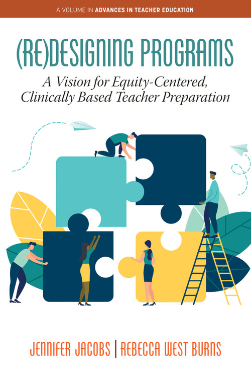 (Re)Designing Programs (A Vision for Equity-Centered, Clinically Based Teacher Preparation) by Jennifer Jacobs, Rebecca West Burns, 9781648024719