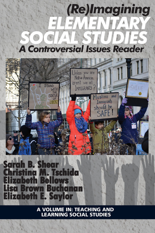 (Re)Imagining Elementary Social Studies (A Controversial Issues Reader) by Sarah B. Shear, Christina M. Tschida, Elizabeth Bellows, Lisa B. Buchanan, Elizabeth E. Saylor, 9781641130738