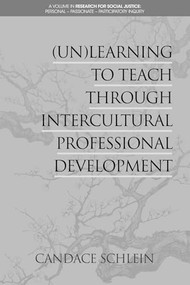 (Un)Learning to Teach Through Intercultural Professional Development by Candace Schlein, 9781641131315