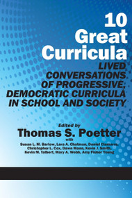 10 Great Curricula (Lived Conversations of Progressive, Democratic Curricula in School and Society) by Thomas S. Poetter, Susan L. M. Barton, Lara A. Chatman, Daniel Ciamarra, Christopher L. Cox, Dawn Mann, Kevin J. Smith, Kevin M. Talbert, Mary A. Webb, Amy Fisher Young, 9781617356117