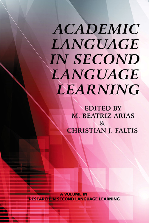 Academic Language in Second Language Learning by Christian J. Faltis, M. Beatriz Arias, 9781623961145