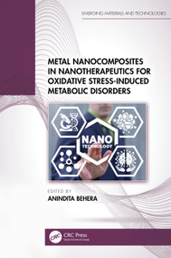 Metal Nanocomposites in Nanotherapeutics for Oxidative Stress-Induced Metabolic Disorders by Anindita Behera, 9781032621111