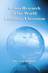Action Research in the World Language Classroom by Mary Lynn Redmond, 9781623962012