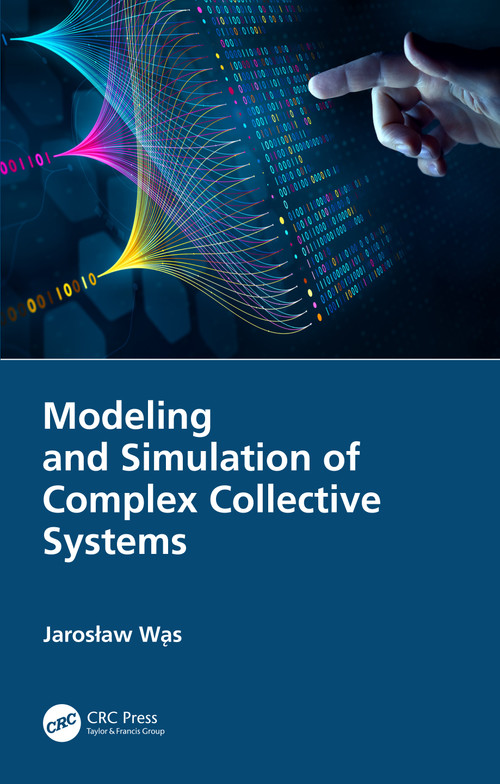 Modeling and Simulation of Complex Collective Systems by Jarosław Wąs, 9781032542249