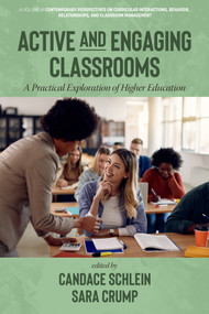 Active and Engaging Classrooms (A Practical Exploration of Higher Education) by Candace Schlein, Sara Crump, 9798887306940