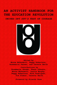 An Activist Handbook for the Education Revolution (United Opt Out's Test of Courage) by Morna McDermott, Peggy Robertson, Rosemarie Jensen, Ceresta Smith, Ricardo Rosa, 9781623969325