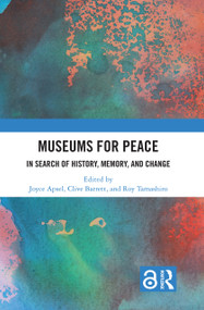Museums for Peace (In Search of History, Memory, and Change) by Joyce Apsel, Clive Barrett, Roy Tamashiro, 9781032270029