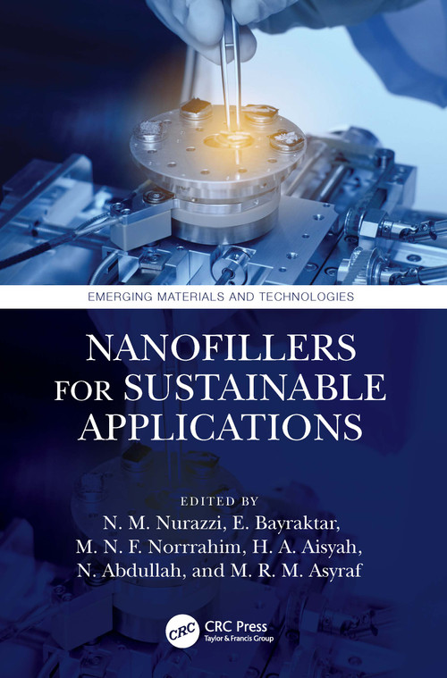 Nanofillers for Sustainable Applications by N.M. Nurazzi, E. Bayraktar, M.N.F. Norrrahim, H.A. Aisyah, N. Abdullah, M.R.M. Asyraf, 9781032510804