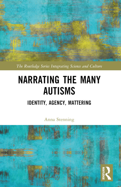 Narrating the Many Autisms (Identity, Agency, Mattering) by Anna Stenning, 9781032707525