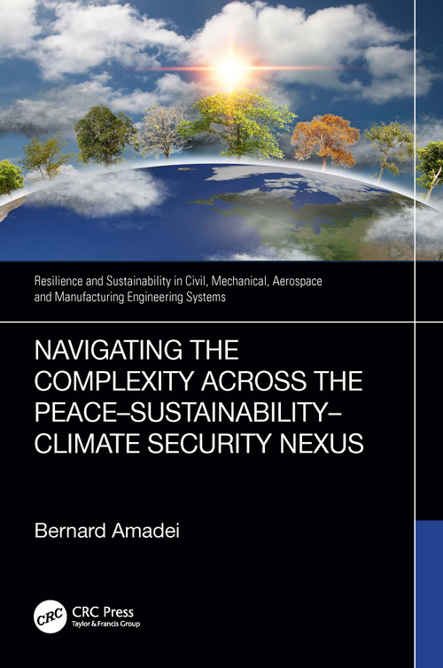 Navigating the Complexity Across the Peace-Sustainability-Climate Security Nexus by Bernard Amadei, 9781032563398