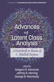 Advances in Latent Class Analysis (A Festschrift in Honor of C. Mitchell Dayton) by Gregory R. Hancock, Jeffrey R. Harring, George B. Macready, 9781641135610