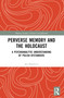 Perverse Memory and the Holocaust (A Psychoanalytic Understanding of Polish Bystanders) by Jan Borowicz, 9781032360515