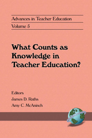 Advances in Teacher Education (What Counts as Knowledge in Teacher Education?) by James Raths, Amy C. McAninch, 9781567504255