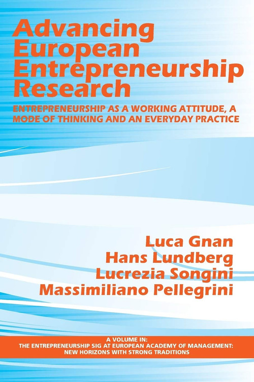Advancing European Entrepreneurship Research (Entrepreneurship as a Working Attitude, a Mode of Thinking and an Everyday Practice) by Luca Gnan, Hans Lundberg, Lucrezia Songini, Massimiliano M. Pellegrini, 9781623967383