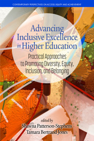 Advancing Inclusive Excellence in Higher Education (Practical Approaches to PromotingDiversity, Equity, Inclusion, and Belonging) by Shawna Patterson-Stephens, Tamara Bertrand Jones, 9798887303086