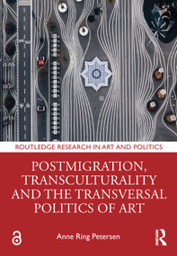 Postmigration, Transculturality and the Transversal Politics of Art by Anne Ring Petersen, 9781032535661