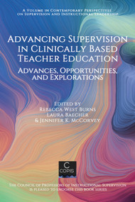 Advancing Supervision in Clinically Based Teacher Education (Advances, Opportunities, and Explorations) by Rebecca West Burns, Laura Baecher, Jennifer K. McCorvey, 9781648027185