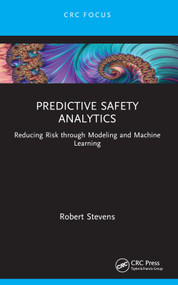 Predictive Safety Analytics (Reducing Risk through Modeling and Machine Learning) - 9781032427546 by Robert Stevens, 9781032427546