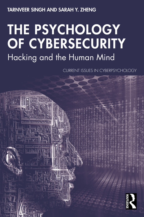 The Psychology of Cybersecurity (Hacking and the Human Mind) by Tarnveer Singh, Sarah Y. Zheng, 9781041005704