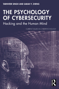 The Psychology of Cybersecurity (Hacking and the Human Mind) by Tarnveer Singh, Sarah Y. Zheng, 9781041005704
