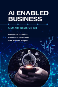 AI Enabled Business (A Smart Decision Kit) - 9798887302836 by Melodena Stephens, Himanshu Vashishtha, Dirk Nicolas Wagner, 9798887302836