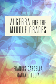 Algebra for the Middle Grades by Francis Gardella, Maria DeLucia, 9781641138451