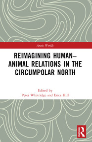 Reimagining Human-Animal Relations in the Circumpolar North by Peter Whitridge, Erica Hill, 9781032630250