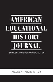 American Educational History Journal Vol 47 Issue 1 & 2 - 9781648022685 by Shirley Marie McCarther, 9781648022685