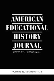 American Educational History Journal Vol 35 Issue 1 & 2 by J. Wesley Null, 9781593119485