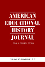 American Educational History Journal Vol 40 Issue 1 & 2 by Paul J. Ramsey, 9781623964214