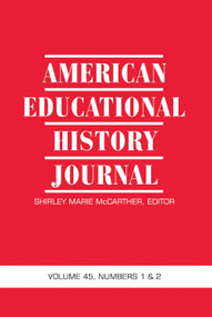 American Educational History Journal Vol 45 Issue 1 & 2 by Shirley Marie McCarther, 9781641134538