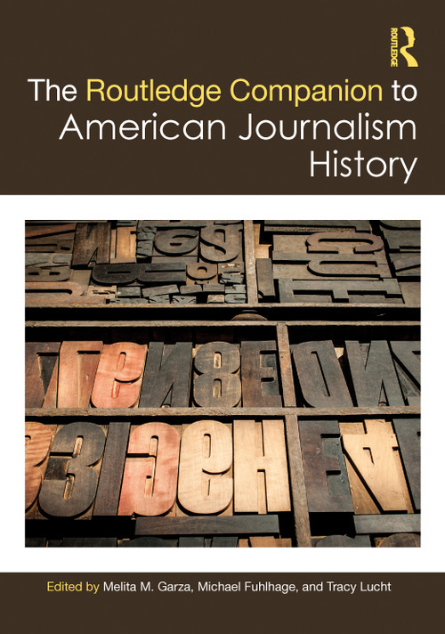 The Routledge Companion to American Journalism History by Melita M. Garza, Michael Fuhlhage, Tracy Lucht, 9781032156477