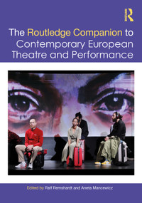 The Routledge Companion to Contemporary European Theatre and Performance by Ralf Remshardt, Aneta Mancewicz, 9780367535889