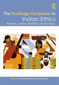 The Routledge Companion to Indian Ethics (Women, Justice, Bioethics and Ecology) by Purushottama Bilimoria, Amy Rayner, 9781032638485