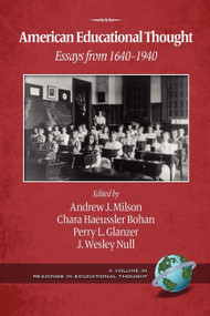 American Educational Thought (Essays from 1640-1940) by Andrew J. Milson, Chara Haeussler Bohan, Perry L. Glanzer, J. Wesley Null, 9781607523642