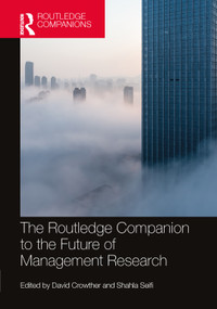 The Routledge Companion to the Future of Management Research by David Crowther, Shahla Seifi, 9781032126364