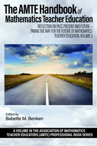 The AMTE Handbook of Mathematics Teacher Education by Babette M. Benken, 9798887305417