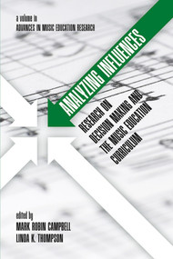 Analyzing Influences (Research on Decision Making and the Music Education Curriculum) by Mark Robin Campbell, Linda K. Thompson, 9781681231372