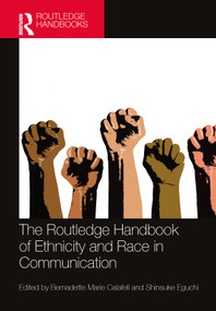 The Routledge Handbook of Ethnicity and Race in Communication by Bernadette Marie Calafell, Shinsuke Eguchi, 9780367748579