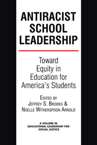 Antiracist School Leadership (Toward Equity in Education for America's Students Introduction) by Jeffrey S. Brooks, Noelle Witherspoon-Arnold, 9781623962210