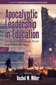 Apocalyptic Leadership in Education (Facing an Unsustainable World from Where We Stand) by Vachel W. Miller, 9781681238340