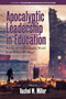 Apocalyptic Leadership in Education (Facing an Unsustainable World from Where We Stand) by Vachel W. Miller, 9781681238340