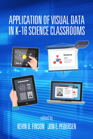 Application of Visual Data in K-16 Science Classrooms by Kevin D. Finson, Jon E. Pedersen, 9781681230474