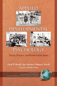 Applied Developmental Psychology (Theory, Practice, and Research from Japan) by David W. Shwalb, Jun Nakazawa, Barbara J. Shwalb, 9781593112622