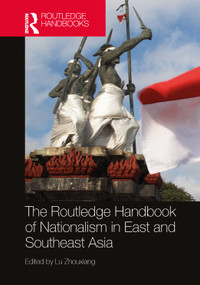 The Routledge Handbook of Nationalism in East and Southeast Asia by Lu Zhouxiang, 9780367629212