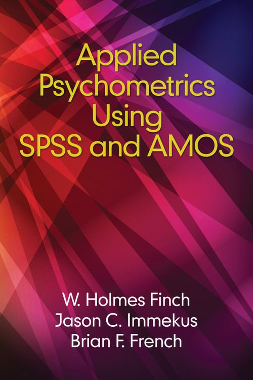 Applied Psychometrics using SPSS and AMOS by Holmes Finch, Jason C. Immekus, Brian F. French, 9781681235264