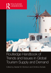 Routledge Handbook of Trends and Issues in Global Tourism Supply and Demand by Alastair M. Morrison, Dimitrios Buhalis, 9781032197746