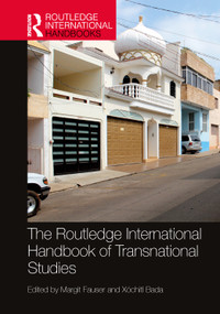 The Routledge International Handbook of Transnational Studies by Margit Fauser, Xóchitl Bada, 9781032360379